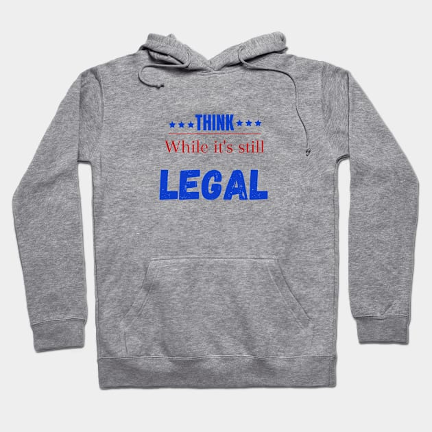 Think while its still legal Hoodie by Maroon55